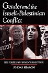 Gender and the Israeli-Palestinian Conflict: The Politics of Women's Resistance (Syracuse Studies on Peace and Conflict Resolution)