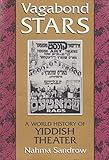 Vagabond Stars A World History Of Yiddish Theater