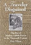 A Traveler Disguised: The Rise of Modern Yiddish Fiction in the Nineteenth Century (Judaic Traditions in Literature, Mus