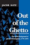 Out of the Ghetto: The Social Background of Jewish Emancipation, 1770-1870