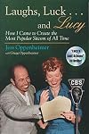 Laughs, Luck...and Lucy: How I Came to Create the Most Popular Sitcom of All Time