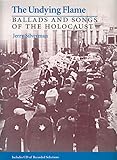 The Undying Flame Ballads And Songs Of The Holocaust