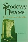 Shadowy heroes : Irish literature of the 1890s
