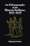 An Ethnography of the Huron Indians, 1615-1649