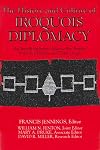 The History and Culture of Iroquois Diplomacy: An Interdisciplinary Guide to the Treaties of the Six Nations and Their League (The Iroquois and Their Neighbors)