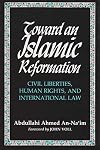 Toward an Islamic Reformation: Civil Liberties, Human Rights, and International Law (Contemporary Issues in the Middle East)
