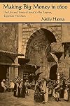 Making Big Money in 1600: The Life and Times of Isma'Il Abu Taqiyya, Egyptian Merchant (Middle East Studies Beyond Dominant Paradigms)