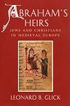 Abraham's Heirs: Jews and Christians in Medieval Europe
