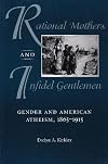 Rational Mothers and Infidel Gentlemen: Gender and American Atheism, 1865-1915