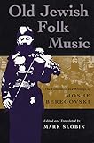 Old Jewish Folk Music The Collections And Writings Of Moshe Beregovski Judaic Traditions In Literature Music Art The Collections And Writings Of Traditions In Literature Music And Art
