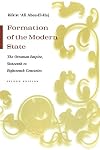 Formation of the Modern State: The Ottoman Empire, Sixteenth to Eighteenth Centuries, Second Edition (Middle East Studies Beyond Dominant Paradigms)