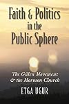 Faith and Politics in the Public Sphere: The Gülen Movement and the Mormon Church (Religion and Politics)