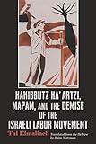 Hakibbutz Haartzi Mapam And The Demise Of The Israeli Labor Movement