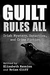 Guilt Rules All: Irish Mystery, Detective, and Crime Fiction (Irish Studies)