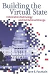 Building the Virtual State: Information Technology and Institutional Change
