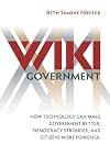 Wiki Government: How Technology Can Make Government Better, Democracy Stronger, and Citizens More Powerful