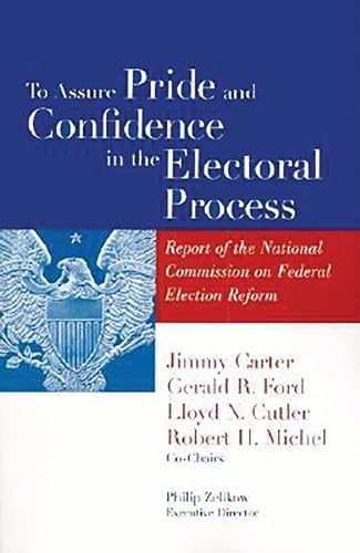 To Assure Pride and Confidence in the Electoral Process: Report of the National Commission on Federal Election Reform book cover