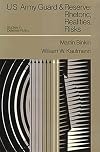 U.S. Army Guard and Reserve: Rhetoric, Realities, Risks (Studies in Defense Policy)