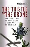 The Thistle and the Drone: How America's War on Terror Became a Global War on Tribal Islam