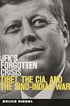 JFK's Forgotten Crisis: Tibet, the CIA, and the Sino-Indian War