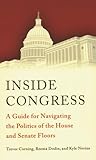 Inside Congress A Guide For Navigating The Politics Of The House And Senate Floors