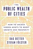 The Public Wealth Of Cities How To Unlock Hidden Assets To Boost Growth And Prosperity