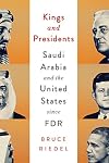 Kings and Presidents: Saudi Arabia and the United States since FDR