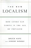 The New Localism: How Cities Can Thrive in the Age of Populism