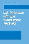 U.S. Relations With the World Bank 1945-1992 (Brookings Occasional Papers)