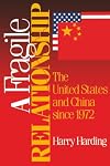 A Fragile Relationship: The United States and China since 1972
