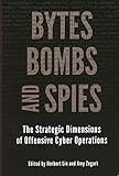 Bytes Bombs And Spies The Strategic Dimensions Of Offensive Cyber Operations