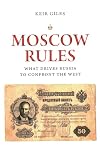 Moscow Rules: What Drives Russia to Confront the West (The Chatham House Insights Series)