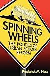 Spinning Wheels: The Politics of Urban School Reform