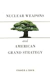 Nuclear Weapons and American Grand Strategy