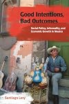 Good Intentions, Bad Outcomes: Social Policy, Informality, and Economic Growth in Mexico