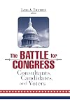 The Battle for Congress: Consultants, Candidates, and Voters