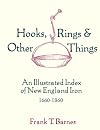 Hooks, rings & other things : an illustrated index of New England iron, 1660-1860
