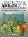 The Practical Archaeologist: How We Know What We Know About the Past