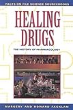 Healing Drugs The History Of Pharmacology Facts On File Science Sourcebooks