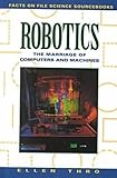 Robotics The Marriage Of Computers And Machines Facts On File Science Sourcebooks