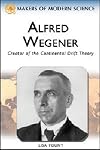 Alfred Wegener: Creator of the Continental Drift Theory (Makers of Modern Science)