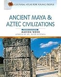 Ancient Maya Aztec Civilizations Cultural Atlas For Young People
