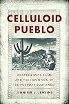 Celluloid pueblo : Western Ways films and the invention of the postwar Southwest