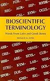 Bioscientific Terminology : words from Latin and Greek stems