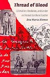 Thread of Blood: Colonialism, Revolution, and Gender on Mexico's Northern Frontier