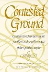 Contested ground : comparative frontiers on the northern and southern edges of the Spanish Empire