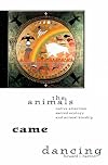 The Animals Came Dancing: Native American Sacred Ecology and Animal Kinship
