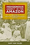 Indigenous Agency in the Amazon: The Mojos in Liberal and Rubber-Boom Bolivia, 1842–1932