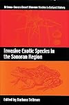 Invasive Exotic Species in the Sonoran Region (Arizona-Sonora Desert Museum Studies in Natural History)