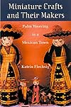 Miniature Crafts and Their Makers: Palm Weaving in a Mexican Town